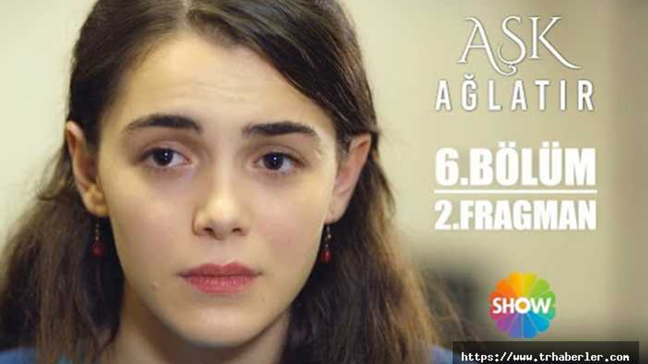 Aşk Ağlatır 6bölüm 2 Fragmanı Izle Aşk Ağlatır 6bölüm Izle