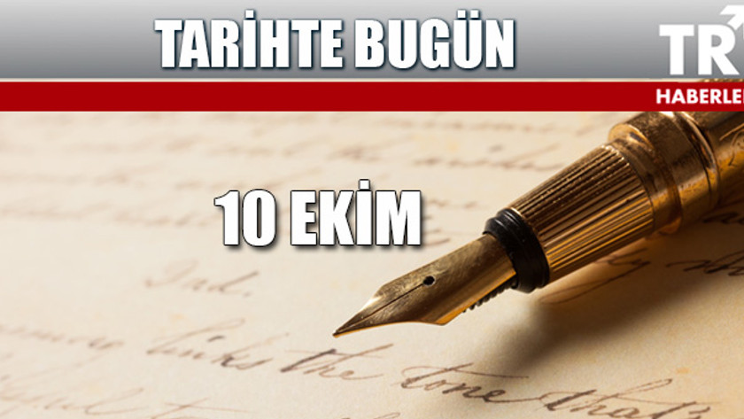 tarihte bugün 10 ekim tarihte 10 ekim günü neler oldu