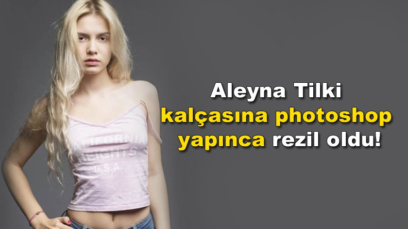 Aleyna Tilki kalçasına photoshop yapınca rezil oldu !