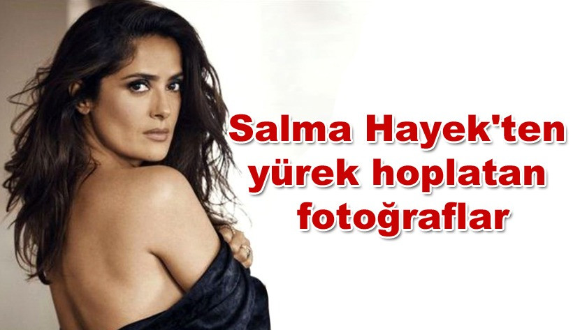 Salma Hayek'ten yürek hoplatan fotoğraflar