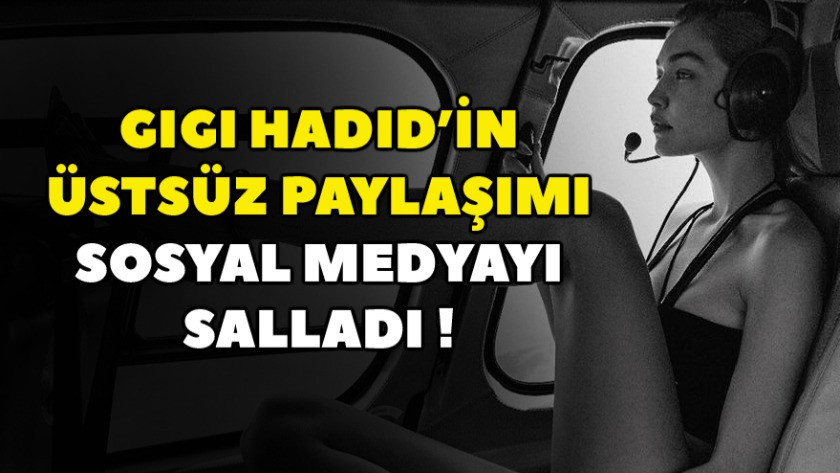 Gigi Hadid'in çıplak paylaşımı olay oldu !