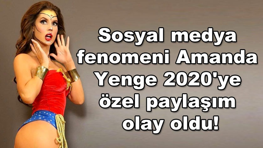 Sosyal medya fenomeni Amanda Yenge 2020'ye özel paylaşım yaptı, beğeni