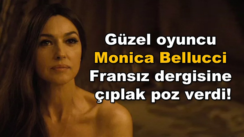 Güzel oyuncu Monica Bellucci, Fransız dergisine çıplak poz verdi!