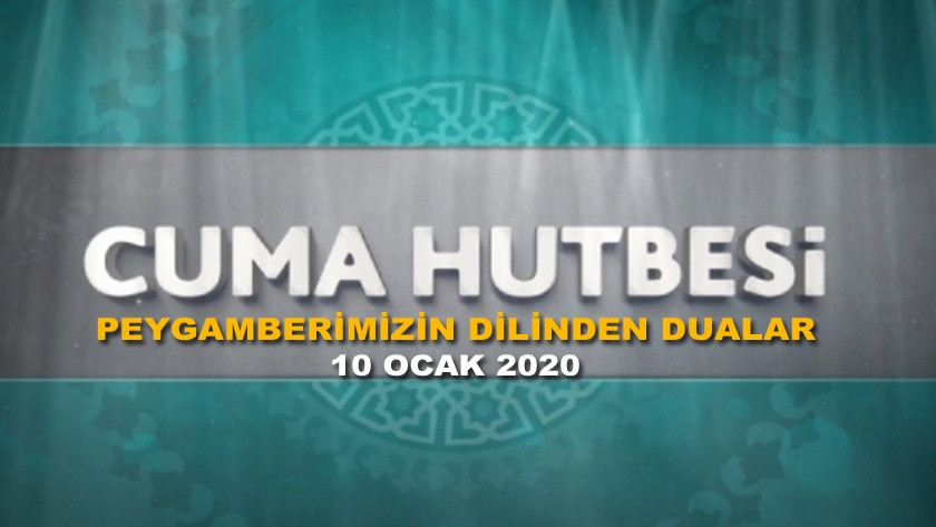 Cuma Hutbesi 10 Ocak 2020 - Peygamberimizin Dilinden Dualar
