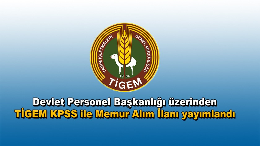Devlet Personel Başkanlığı üzerinden TİGEM KPSS ile Memur Alım İlanı yayımlandı