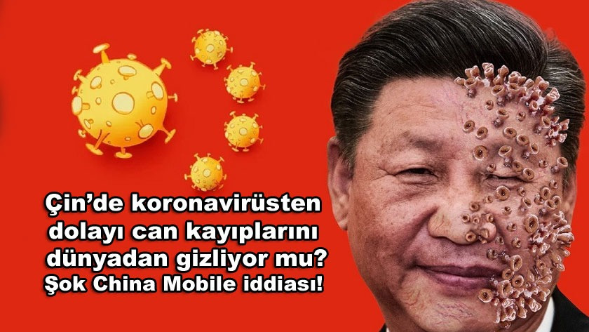 Çin’de koronavirüsten dolayı can kayıplarını dünyadan gizliyor mu? Şok China Mobile iddiası!