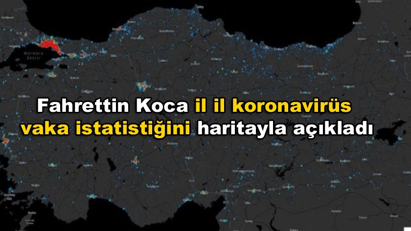 Fahrettin Koca il il koronavirüs vaka istatistiğini haritayla açıkladı