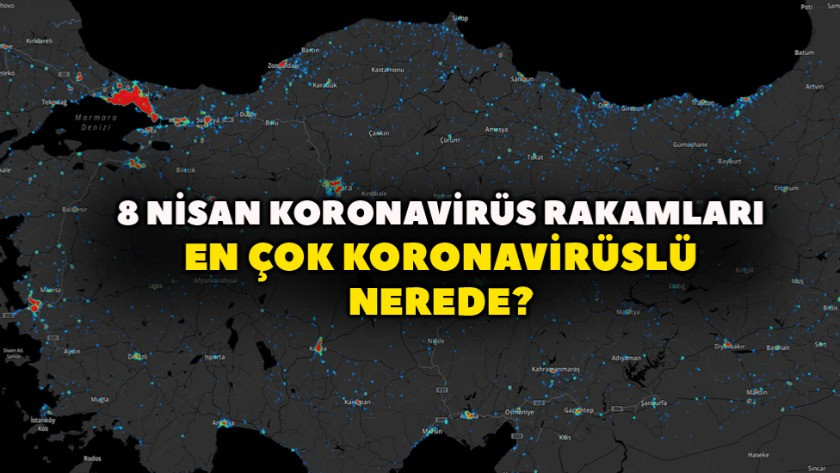 İllere göre koronavirüs dağılımı ! En çok koronavirüslü vaka nerede?