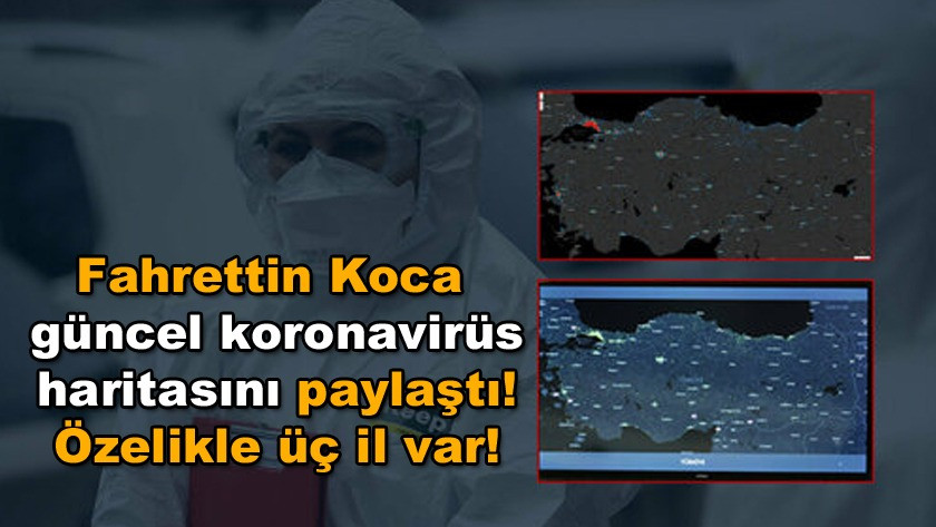 Fahrettin Koca güncel koronavirüs haritasını paylaştı!