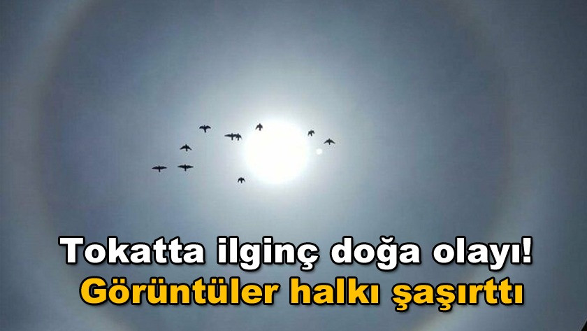 Tokatta ilginç doğa olayı! Görüntüler halkı şaşırttı