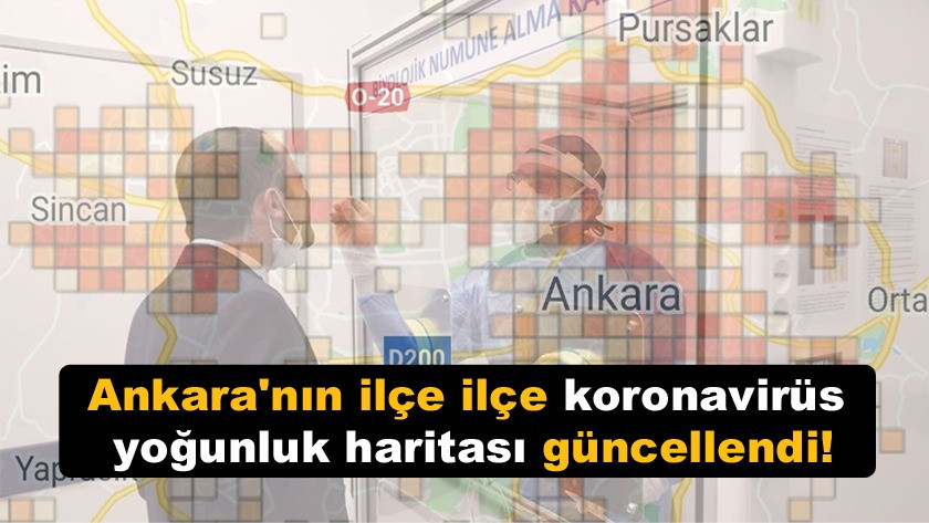 Ankara'nın ilçe ilçe koronavirüs yoğunluk haritası güncellendi