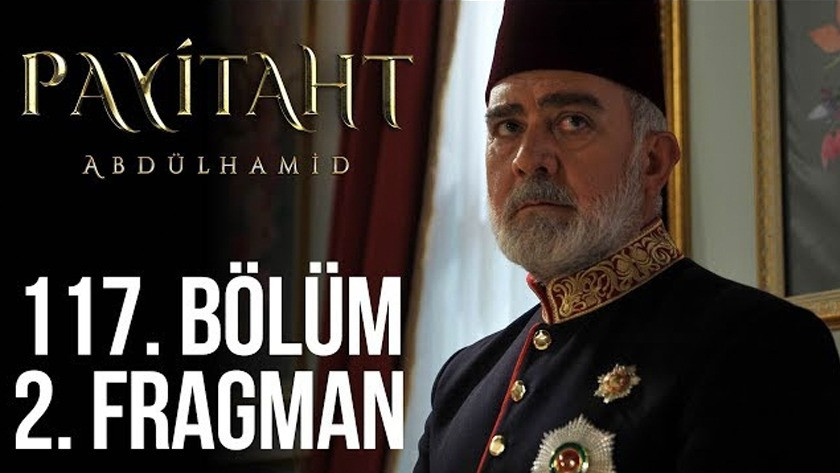 Payitaht Abdülhamid 117.Bölüm 2. Fragmanı İzle