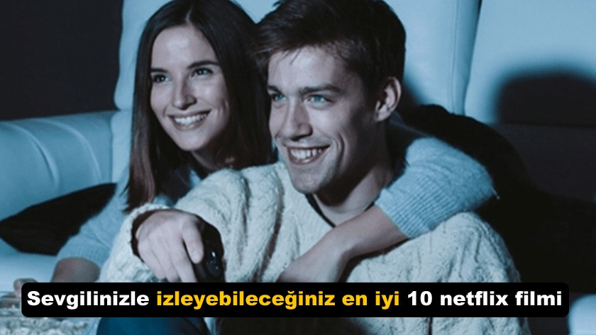 Sevgilinizle izleyebileceğiniz en iyi 10 netflix filmi