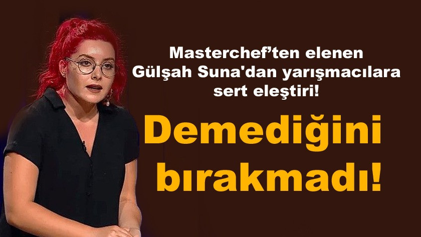 Masterchef’ten elenen Gülşah Suna'dan yarışmacılara sert eleştiri!