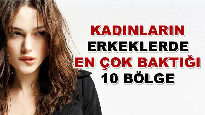 İşte kadınların erkeklerde en çok baktığı 10 bölge