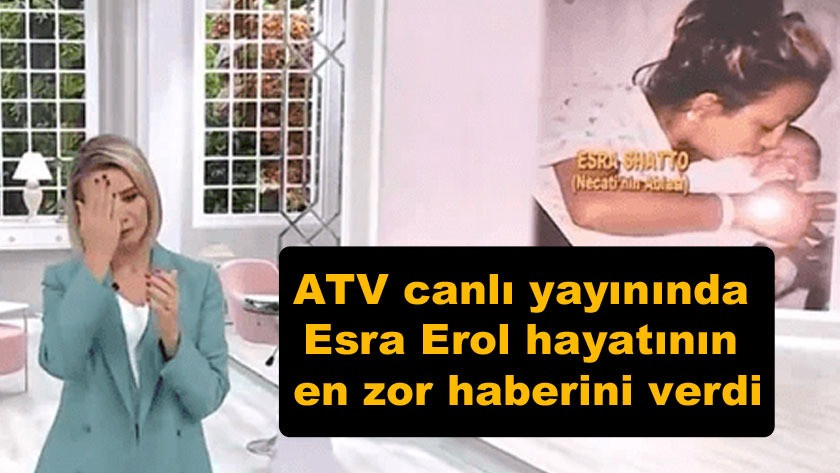 ATV canlı yayınında Esra Erol hayatının en zor haberini verdi