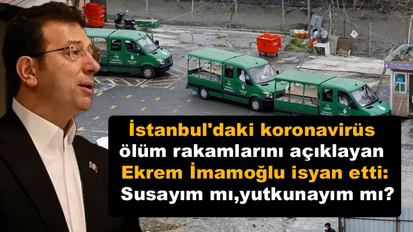 Ekrem İmamoğlu İstanbul'daki koronavirüs ölüm rakamlarını verdi!