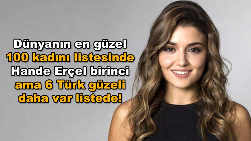 Hande Erçel birinci! Dünyanın en güzel 100 kadını listesinde 6 Türk!