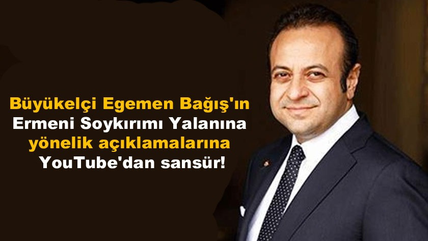 Egemen Bağış'ın soykırımı yalanı açıklamasına YouTube'dan sansür