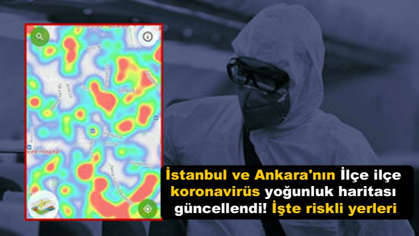 İstanbul ve Ankara'nın İlçe ilçe koronavirüs yoğunluk risk haritası!