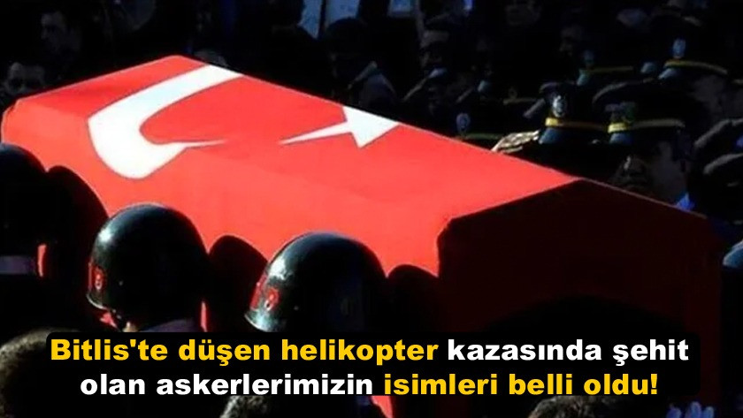 Bitlis'te düşen helikopter kazasında şehit olan askerlerimizin isimleri belli oldu! Türkiye yasta!