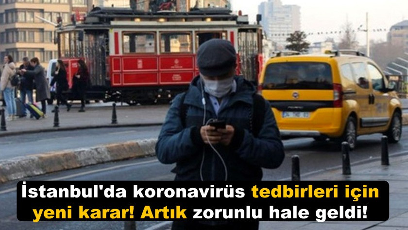 İstanbul'da koronavirüs tedbirleri kapsamında yeni karar!