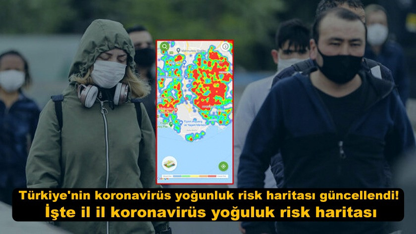 Türkiye'nin koronavirüs yoğunluk risk haritası güncellendi!