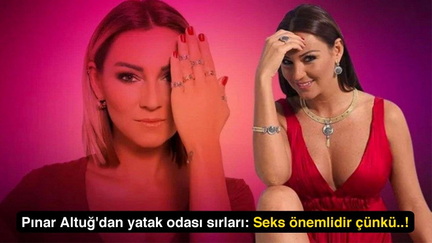 Pınar Altuğ'dan yatak odası sırları: Seks önemlidir çünkü..