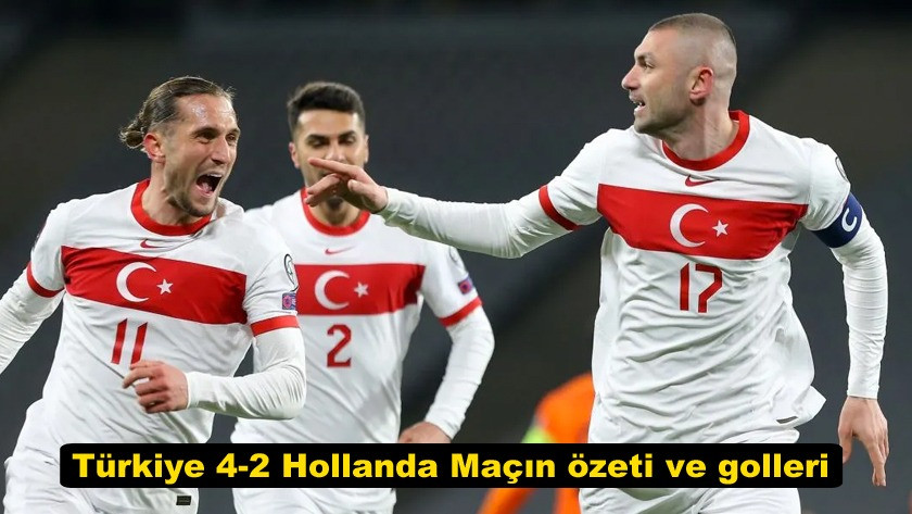 Türkiye 4-2 Hollanda Maçın özeti ve golleri