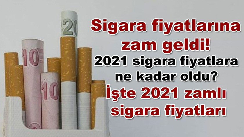 Sigara fiyatlarına zam geldi! İşte 2021 zamlı sigara fiyatları!
