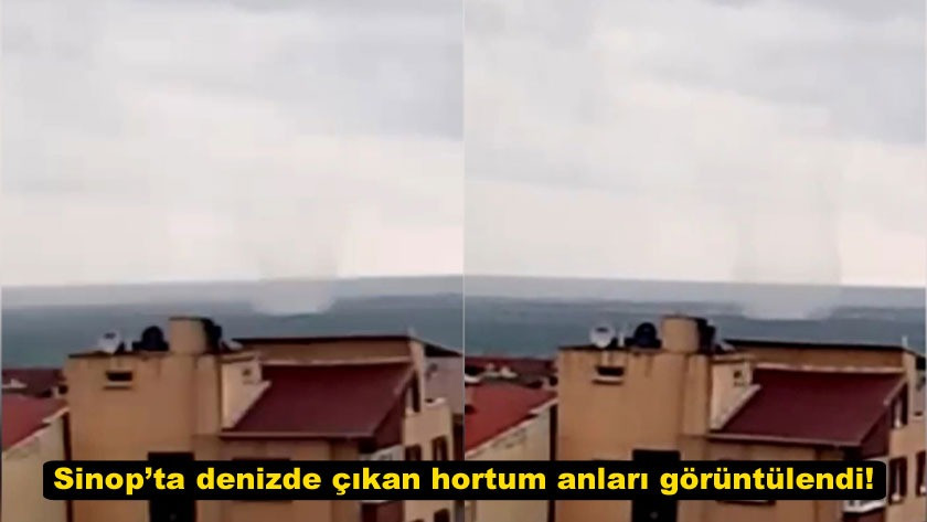  Sinop’ta denizde çıkan hortum anları görüntülendi! video izle