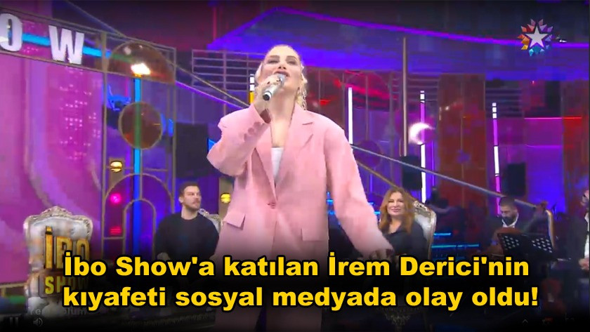 İbo Show'a katılan İrem Derici'nin kıyafeti sosyal medyada olay oldu!