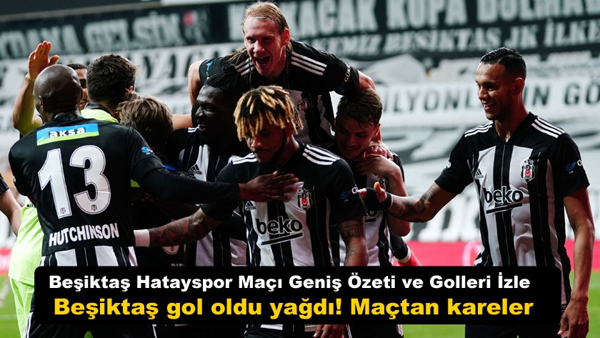 Beşiktaş Hatayspor Maçı Geniş Özeti ve Golleri İzle