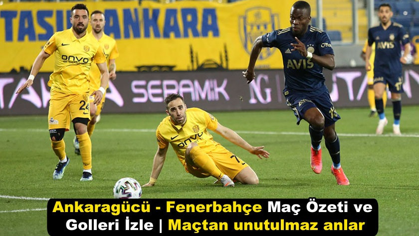 Ankaragücü -Fenerbahçe Maç Özeti ve Golleri İzle