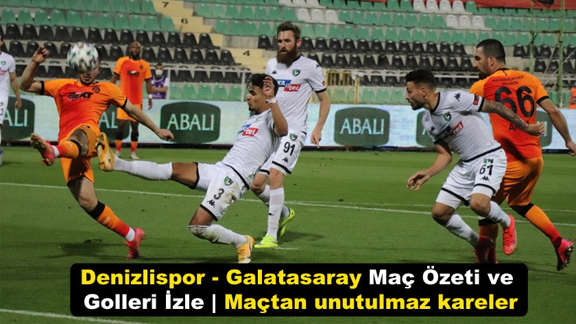 Denizlispor - Galatasaray Maç Özeti ve Golleri İzle