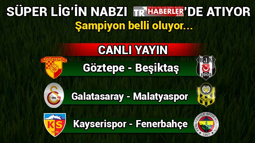 Süper Lig şampiyonluk maçları CANLI YAYIN