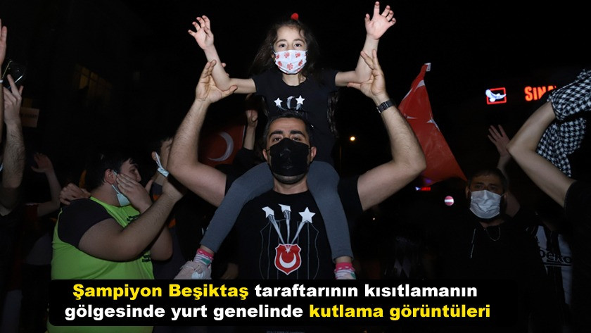 Beşiktaş taraftarının kısıtlamanın gölgesinde kutlama görüntüleri!