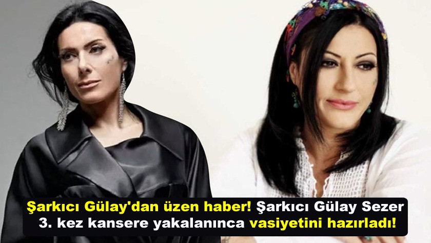 Şarkıcı Gülay Sezer 3. kez kansere yakalanınca vasiyetini hazırladı!