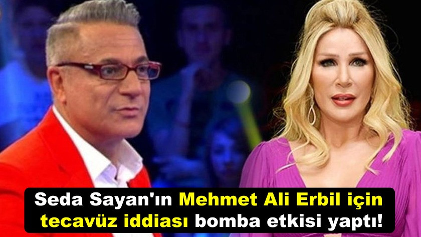 Seda Sayan'ın Mehmet Ali Erbil için tecavüz iddiası bomba etkisi yaptı
