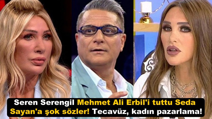 Seren Serengil Mehmet Ali Erbil'i tuttu Seda Sayan'a şok sözler!