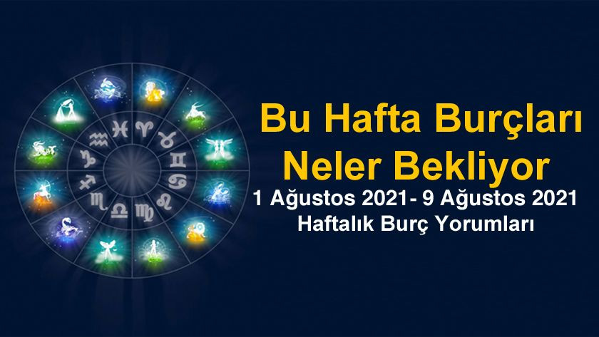 Haftalık Burç Yorumları | 2 Ağustos 2021 - 8 Ağustos 2021 Haftalık Burç Yorumları - Astroloji - Sayfa 1