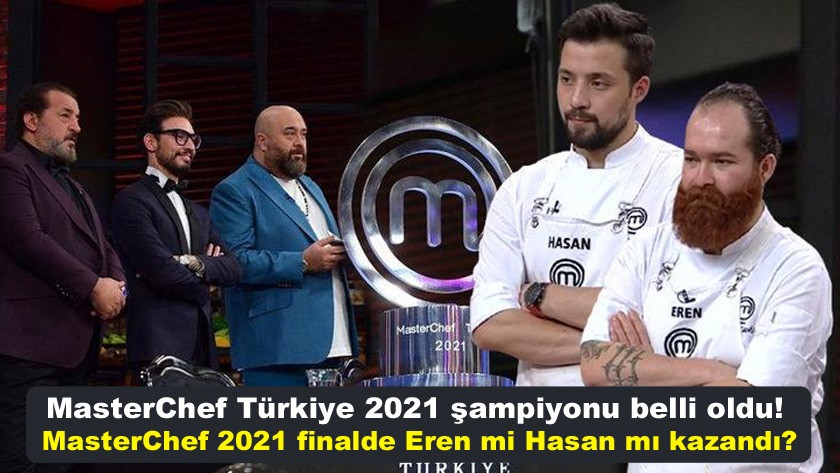 MasterChef Türkiye 2021 şampiyonu kim oldu! Eren mi Hasan mı kazandı?