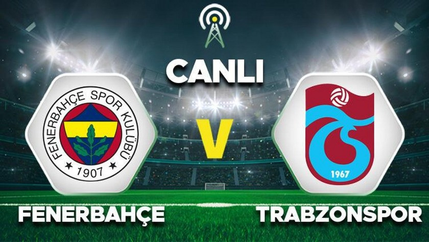 Fenerbahçe - Trabzonspor / CANLI