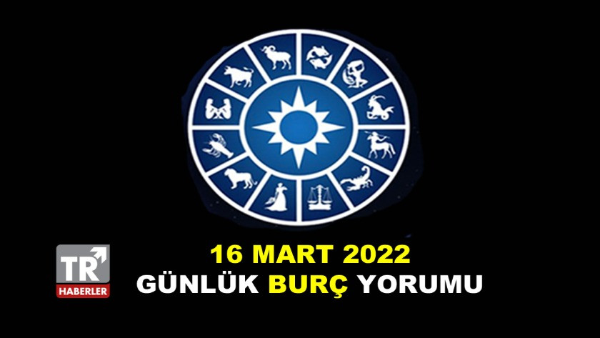 16 Mart 2022 Çarşamba Günlük Burç Yorumları - Astroloji