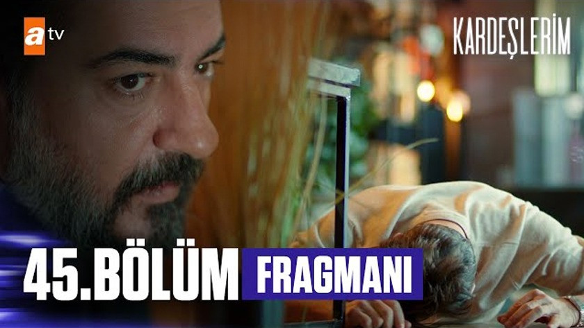 Kardeşlerim 45.Bölüm Fragmanı izle