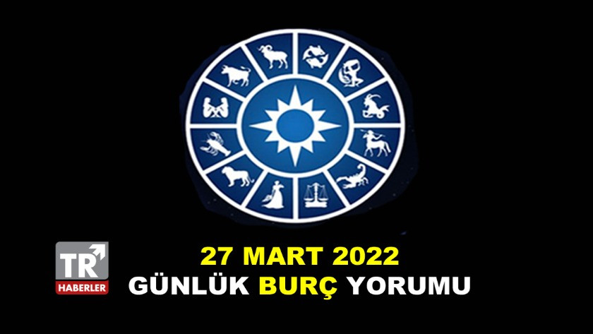 27 Mart 2022 Pazar Günlük Burç Yorumları - Astroloji