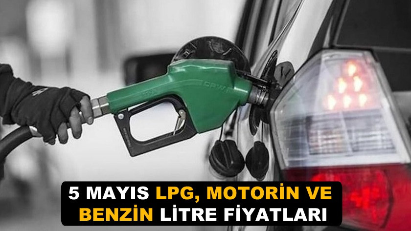 5 Mayıs Perşembe itibariyle LPG, motorin ve benzin litre fiyatları