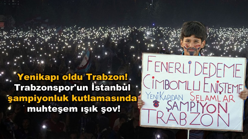 Trabzonspor'un İstanbul şampiyonluk kutlamasında muhteşem ışık şov!
