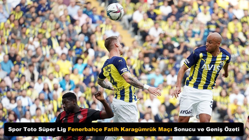 Spor Toto Süper Lig Fenerbahçe Fatih Karagümrük Maçı Geniş Özeti