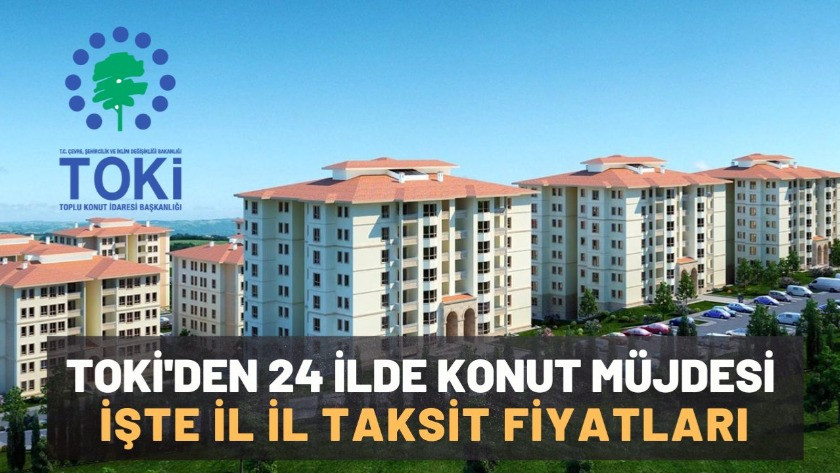 TOKİ'den 24 ilde konut müjdesi! işte il il taksit fiyatları